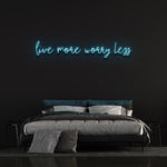 LIVE MORE WORRY LESS - NEON SIGN