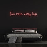 LIVE MORE WORRY LESS - NEON SIGN