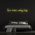 LIVE MORE WORRY LESS - NEON SIGN