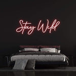 STAY WILD - LED NEON SIGN