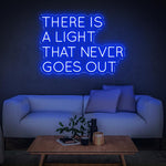 THERE IS A LIGHT THAT NEVER GOES OUT - LED NEON SIGN