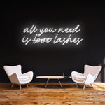 ALL YOU NEED IS LASHES - LED NEON SIGN