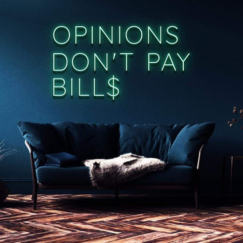 OPINIONS DON'T PAY BILLS - NEON SIGN