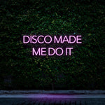 DISCO MADE ME DO IT - LED NEON SIGN
