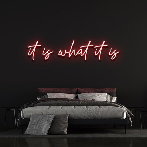 IT IS WHAT IT IS - LED NEON SIGN