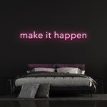 MAKE IT HAPPEN - LED NEON SIGN