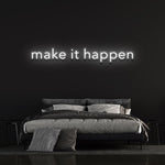 MAKE IT HAPPEN - LED NEON SIGN