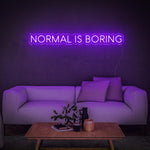 NORMAL IS BORING - LED NEON SIGN