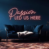 PASSION LED US HERE - NEON SIGN