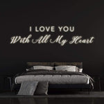 I LOVE YOU WITH ALL MY HEART - NEON SIGN