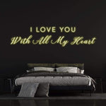 I LOVE YOU WITH ALL MY HEART - NEON SIGN