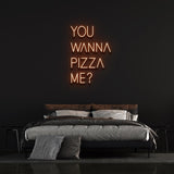 YOU WANNA PIZZA ME ? - LED NEON SIGN