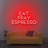 Eat Pray Espresso - LED Neon Sign