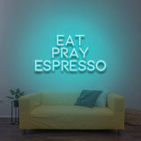 Eat Pray Espresso - LED Neon Sign