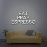 Eat Pray Espresso - LED Neon Sign