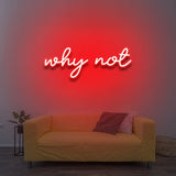 why not - LED Neon Sign