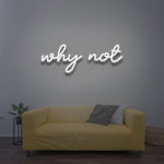 why not - LED Neon Sign