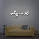 why not - LED Neon Sign