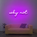 why not - LED Neon Sign