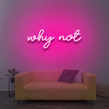 why not - LED Neon Sign