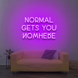 Normal Gets You Nowhere - LED Neon Sign