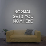 Normal Gets You Nowhere - LED Neon Sign