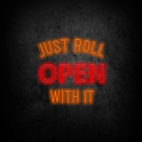 Vibrant LED neon business sign 'Just Roll Open With It' for cafes and shops, available in multiple sizes and energy-efficient.