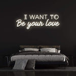 I Want to Be Your Love LED Neon Sign, a thoughtful and unique gift for anniversaries, Valentine's Day, or romantic occasions.