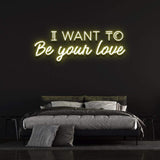 I Want to Be Your Love Neon Sign, romantic LED wall decor for expressing love and devotion, perfect for home or studio.