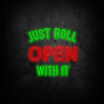 Store Open Sign “Just Roll Open With It Led Neon Sign”