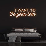 Romantic I Want to Be Your Love Neon Sign, energy-efficient LED decor for creating a warm and charming ambiance.