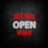 Bright 'Just Roll Open With It' LED neon sign for business display at shops and cafes, energy-efficient and eye-catching.