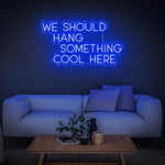 We Should Hang Something Cool LED Neon Sign – Fun Wall Décor for Living Rooms, Bedrooms, or Events, Perfect for Adding Personality